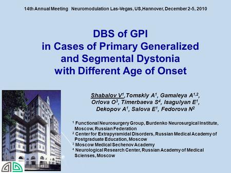 Shabalov V 1,Tomskiy A 1, Gamaleya A 1,2, Orlova O 3, Timerbaeva S 4, Isagulyan E 1, Dekopov A 1, Salova E 1, Fedorova N 2 1 Functional Neurosurgery Group,