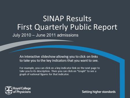 SINAP Results First Quarterly Public Report July 2010 – June 2011 admissions An interactive slideshow allowing you to click on links to take you to the.