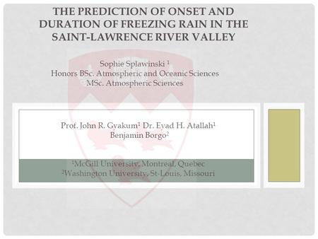 THE PREDICTION OF ONSET AND DURATION OF FREEZING RAIN IN THE SAINT-LAWRENCE RIVER VALLEY Sophie Splawinski 1 Honors BSc. Atmospheric and Oceanic Sciences.