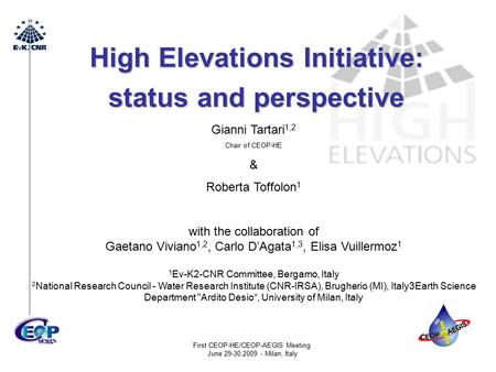 First CEOP-HE/CEOP-AEGIS Meeting June 29-30,2009 - Milan, Italy High Elevations Initiative: High Elevations Initiative: status and perspective status and.