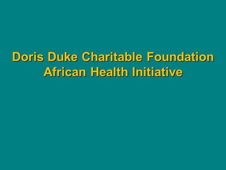 Doris Duke Charitable Foundation African Health Initiative.