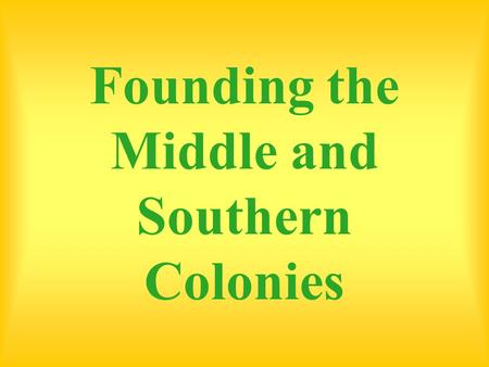 Founding the Middle and Southern Colonies