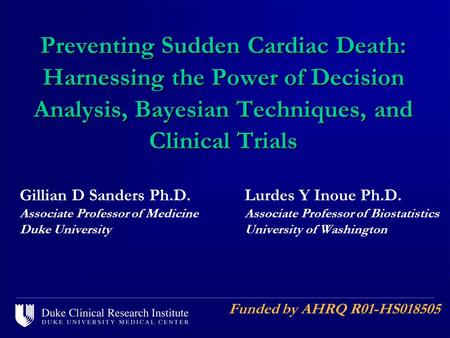 Gillian D Sanders Ph.D.Lurdes Y Inoue Ph.D. Associate Professor of MedicineAssociate Professor of Biostatistics Duke UniversityUniversity of Washington.