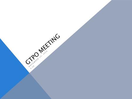 GTPO MEETING NOVEMBER 13, 2014 5:30. INTRODUCTIONS JoAnn Keenan-Principal Justin Pluckhahn-Assistant Principal over GT Darcy Miller-School Counselor Jodi.