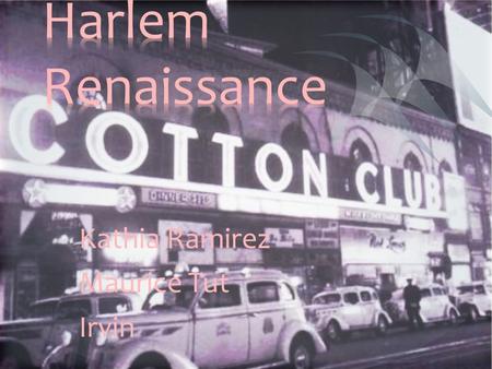 Kathia Ramirez Maurice Tut Irvin. In the 1920’s, there was something call “ The Negro Movement ” which was centered in Harlem This movement had an impact.