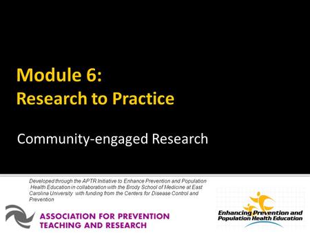 Developed through the APTR Initiative to Enhance Prevention and Population Health Education in collaboration with the Brody School of Medicine at East.