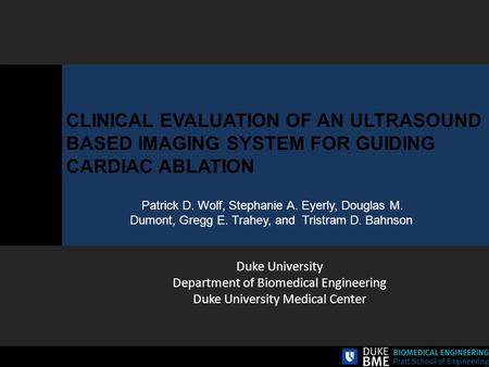 CLINICAL EVALUATION OF AN ULTRASOUND BASED IMAGING SYSTEM FOR GUIDING CARDIAC ABLATION Patrick D. Wolf, Stephanie A. Eyerly, Douglas M. Dumont, Gregg E.