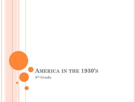 A MERICA IN THE 1930’ S 5 th Grade. S TANDARDS SS5H5 The student will explain how the Great Depression and New Deal affected the lives of millions of.