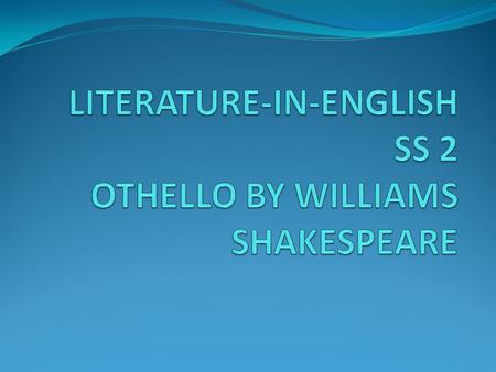 LITERATURE-IN-ENGLISH SS 2 OTHELLO BY WILLIAMS SHAKESPEARE