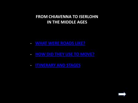 The Via Spluga: the communication to Europe FROM CHIAVENNA TO ISERLOHN IN THE MIDDLE AGES -WHAT WERE ROADS LIKE?WHAT WERE ROADS LIKE? -HOW DID THEY USE.