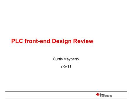 PLC front-end Design Review Curtis Mayberry 7-5-11.