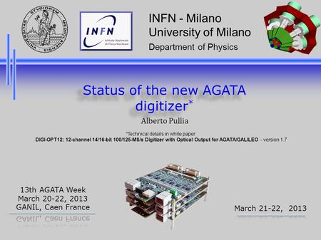 Alberto Pullia INFN - Milano University of Milano Department of Physics Status of the new AGATA digitizer * *Technical details in white paper: DIGI-OPT12: