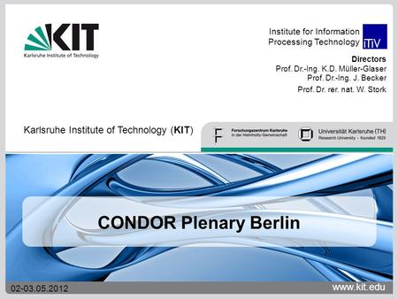 Www.kit.edu Directors Prof. Dr.-Ing. K.D. Müller-Glaser Prof. Dr.-Ing. J. Becker Prof. Dr. rer. nat. W. Stork Institute for Information Processing Technology.