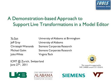 This research is supported by NSF CAREER award CCF-1052616 A Demonstration-based Approach to Support Live Transformations in a Model Editor Yu SunUniversity.