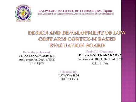 Submitted By, LAVANYA H M (1KI10EC091) Head of the Department, Dr. RAJASHEKARARADYA Professor & HOD, Dept. of ECE K.I.T Tiptur. Under the guidance of,