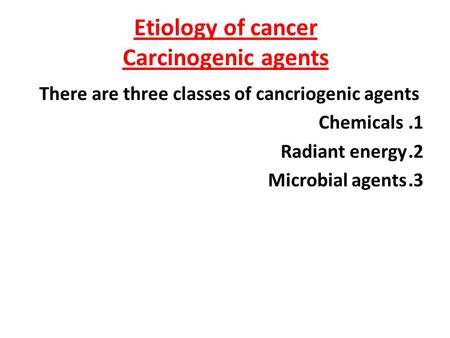 Etiology of cancer Carcinogenic agents