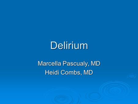 Delirium Marcella Pascualy, MD Heidi Combs, MD. Delirium  It is a neuropsychiatric syndrome also called acute confusional state or acute brain failure.