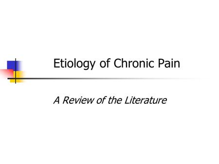 Etiology of Chronic Pain A Review of the Literature.