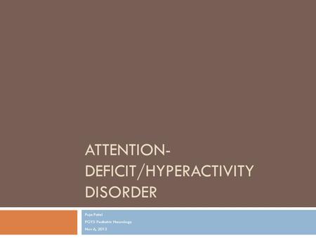 ATTENTION- DEFICIT/HYPERACTIVITY DISORDER Puja Patel PGY5 Pediatric Neurology Nov 6, 2013.