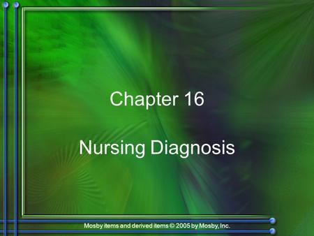 Mosby items and derived items © 2005 by Mosby, Inc. Chapter 16 Nursing Diagnosis.