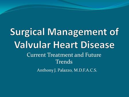 Current Treatment and Future Trends Anthony J. Palazzo, M.D.F.A.C.S.