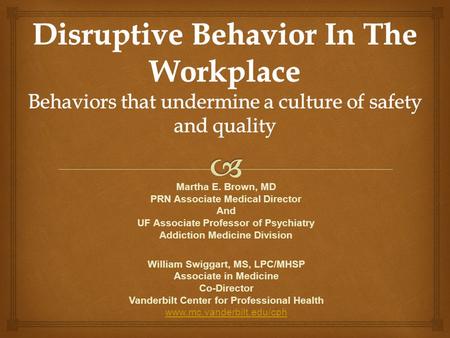 Martha E. Brown, MD PRN Associate Medical Director And UF Associate Professor of Psychiatry Addiction Medicine Division William Swiggart, MS, LPC/MHSP.