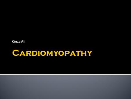 Kinza Ali.  Cardiomyopathies are a group of diseases primarily involving the myocardium and is characterized by myocardial dysfunction that is not the.