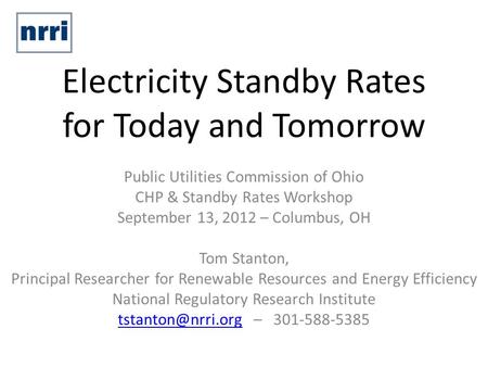 Electricity Standby Rates for Today and Tomorrow Public Utilities Commission of Ohio CHP & Standby Rates Workshop September 13, 2012 – Columbus, OH Tom.