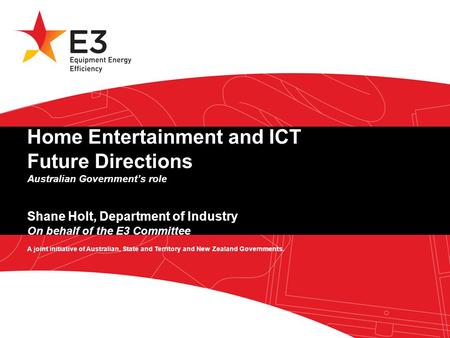 A joint initiative of Australian, State and Territory and New Zealand Governments. Home Entertainment and ICT Future Directions Australian Government’s.