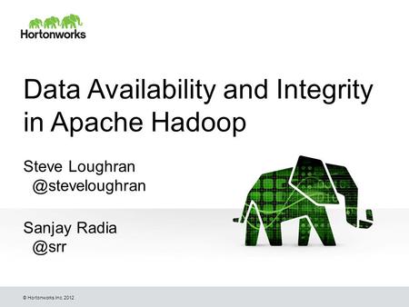 © Hortonworks Inc. 2012 Data Availability and Integrity in Apache Hadoop Steve Sanjay