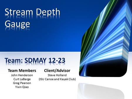 Team Members John Henderson Curt LaBarge Greg Pearson Yixin Qiao Client/Advisor Steve Holland (ISU Canoe and Kayak Club)