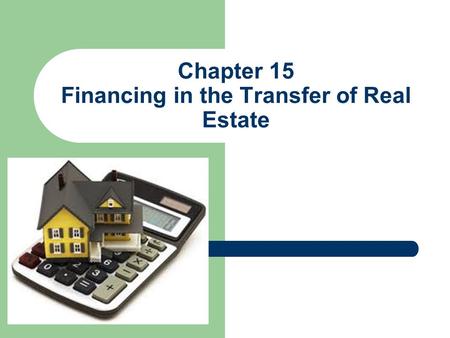 Chapter 15 Financing in the Transfer of Real Estate.