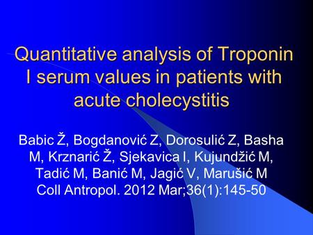 Quantitative analysis of Troponin I serum values in patients with acute cholecystitis Quantitative analysis of Troponin I serum values in patients with.