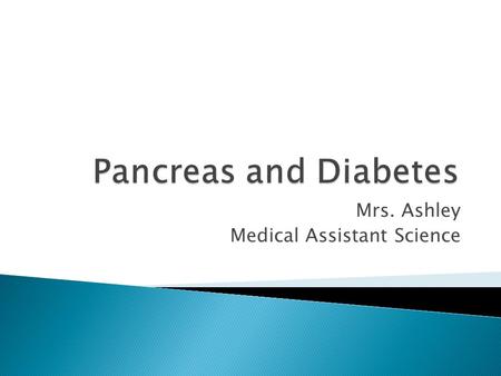 Mrs. Ashley Medical Assistant Science. PANCREAS ANATOMY stomach esophagus ductus choledocus duodenum duct of Santorini duct of Wirsung pancreas.