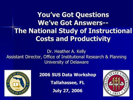 You’ve Got Questions We’ve Got Answers-- The National Study of Instructional Costs and Productivity Dr. Heather A. Kelly Assistant Director, Office of.