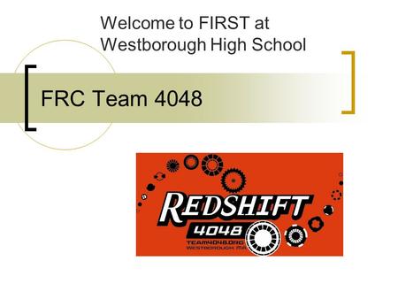 FRC Team 4048 Welcome to FIRST at Westborough High School.