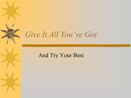 Give It All You’ve Got And Try Your Best. “You never fail until you stop trying.” - Florence Griffith Joyner.