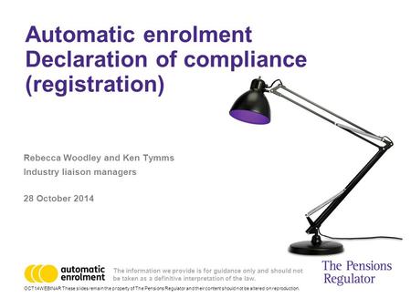 OCT14WEBINAR These slides remain the property of The Pensions Regulator and their content should not be altered on reproduction. The information we provide.