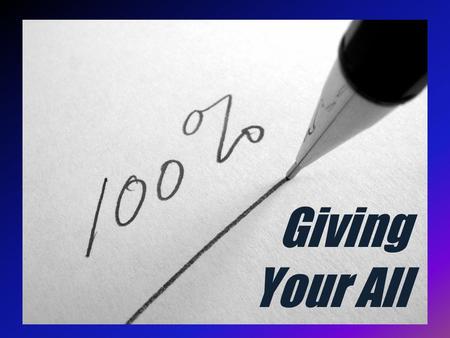 Giving Your All. A poor widow was praised by Jesus for giving two mites; although it was a small amount of money, in Jesus' eyes it was more than the.