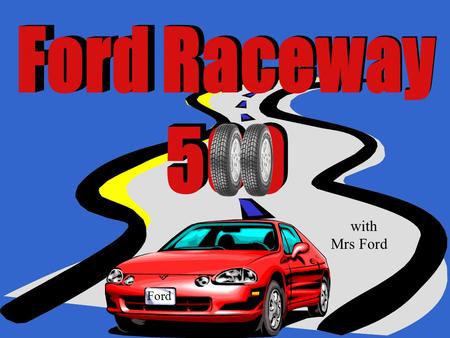 with Mrs Ford Ford Complete a Qualifying Lap and Two Races to Win the Cup 1. Qualifying Lap 2. A1 Motor Speedway 3. Canterbury 500 Click here to begin.