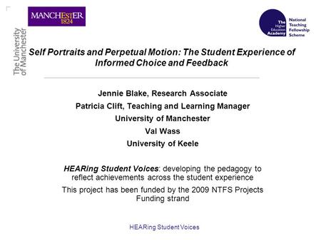 HEARing Student Voices Self Portraits and Perpetual Motion: The Student Experience of Informed Choice and Feedback Jennie Blake, Research Associate Patricia.