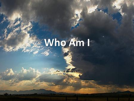 Who Am I.