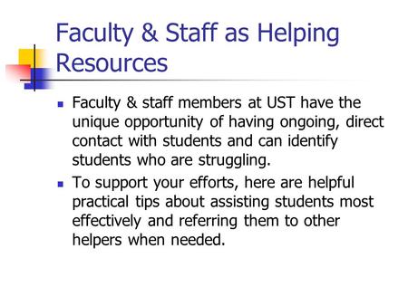 Faculty & Staff as Helping Resources Faculty & staff members at UST have the unique opportunity of having ongoing, direct contact with students and can.