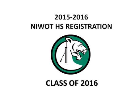 CLASS OF 2016. 1.Students will review the course catalog online and completely fill out all registration forms. 2.Students will log into their Infinite.