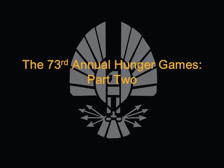 The 73 rd Annual Hunger Games: Part Two. You’re in the city, walking through the ashes on an old dirt road, just as you walk out of the old house you.