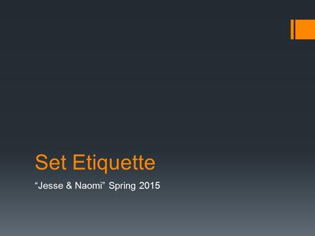 Set Etiquette “Jesse & Naomi” Spring 2015. Commitment  You may have a particular motivation for your participation in this film.  For whatever reason.