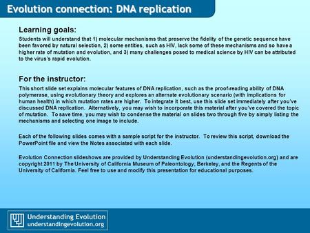 Learning goals: Students will understand that 1) molecular mechanisms that preserve the fidelity of the genetic sequence have been favored by natural selection,