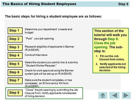 The Basics of Hiring Student Employees The basic steps for hiring a student employee are as follows: This section of the tutorial will walk you through.