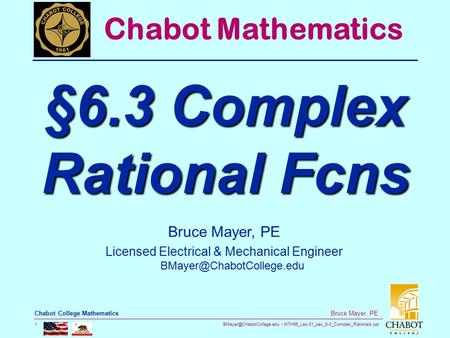 MTH55_Lec-31_sec_6-3_Complex_Rationals.ppt 1 Bruce Mayer, PE Chabot College Mathematics Bruce Mayer, PE Licensed Electrical &