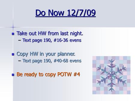 Do Now 12/7/09 Take out HW from last night. Copy HW in your planner.